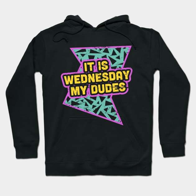 It Is Wednesday My Dudes - Rad 90s Hoodie by MeatMan